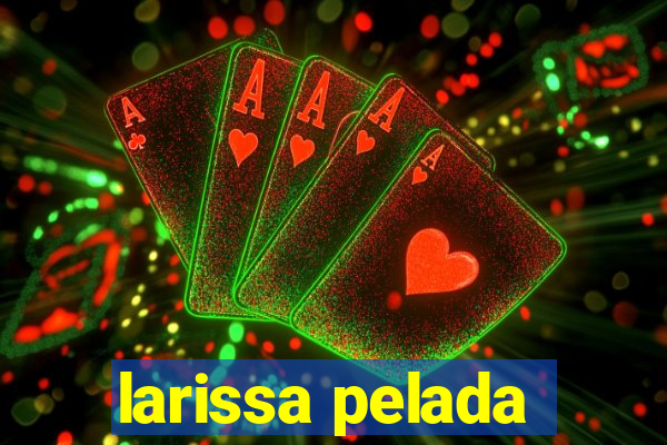 larissa pelada